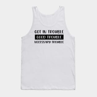 Got In Trouble, Good Trouble, Necessary Trouble Tank Top